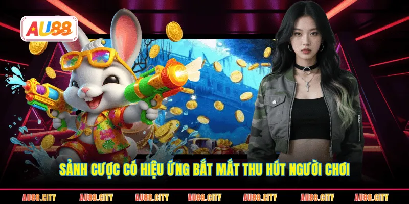 Sảnh cược có hiệu ứng bắt mắt thu hút người chơi